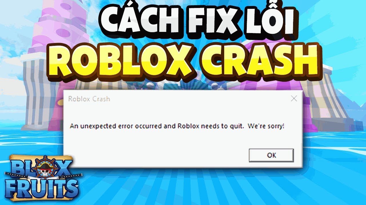 Cách fix lỗi Roblox crash hiệu quả, nhanh chóng
